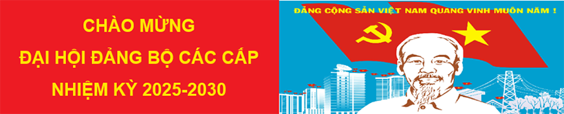 Chào Mừng Đại Hội Đảng Bộ Các Cấp Nhiệm Kỳ 2025-2023